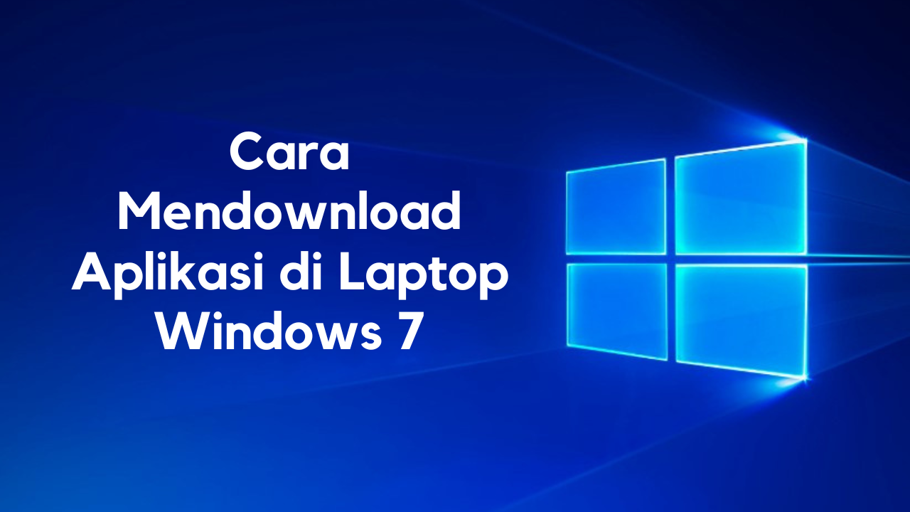 cara mendownload aplikasi di laptop windows 7
