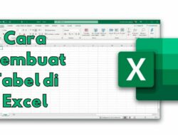 Cara Membuat Tabel di Excel yang Paling Mudah