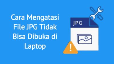 Cara Mengatasi File JPG Tidak Bisa Dibuka di Laptop