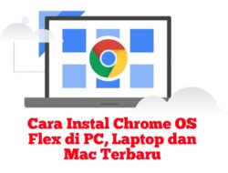 Cara Instal Chrome OS Flex di PC, Laptop dan Mac v137 Terbaru