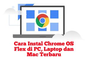 Cara Instal Chrome OS Flex di PC, Laptop dan Mac v137 Terbaru